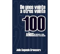 De unos veinte a otros veinte: 100 años de historia y vida, década tras década