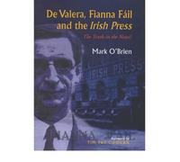 [(De Valera, Fianna Fail and the "Irish Press": The Truth in the News? )] [Author: Mark O'Brien] [Jan-2002]