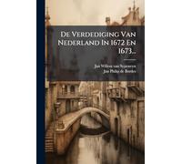 De Verdediging Van Nederland In 1672 En 1673...