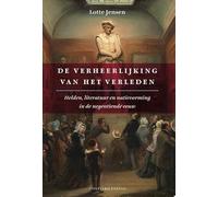 De verheerlijking van het verleden: helden, literatuur en natievorming in de negentiende eeuw