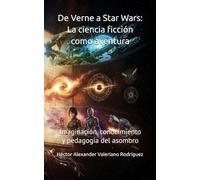 De Verne a Star Wars: La ciencia ficción como aventura: Imaginación, conocimiento y pedagogía del asombro (Cartografías del futuro)