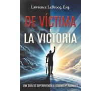DE VÍCTIMA A LA VICTORIA: UNA GUÍA DE SUPERVIVENCIA A LESIONES PERSONALES