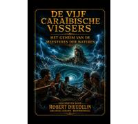 De Vijf Caribische Vissers: Het Geheim van de Meesteres van het Water: 7 (CARIBBEAN MYTHOLOGY - MAGICAL HORROR | A BOOK SERIES by ROBERT DIEUDELIN (Arcangel Legrand - Brotherswagg))