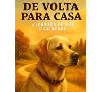 DE VOLTA PARA CASA : A JORNADA DE MAX: UMA AVENTURA EMOCIONANTE DE MAX