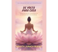De Volta para Casa: O Despertar da Consciência e o Caminho da Cura Interior (Espiritualidade, Reiki e Despertar da Consciência.)