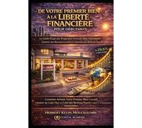 DE VOTRE PREMIER BIEN À LA LIBERTÉ FINANCIÈRE: Le Guide Étape par Étape pour Investir dans l’Immobilier, Générer des Revenus Locatifs et Construire ... des Revenus Locatifs, Créer du Cash Flow)