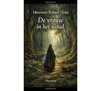 De vrouw in het woud: Dichtbundel van Henriette Roland Holst