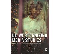De-Westernizing Media Studies (Communication and Society)