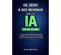 De zéro à des revenus avec l’IA en 30 jours: Le plan pratique de 30 jours pour gagner de l’argent avec l’IA, créer des services et des produits ... préalable (Systèmes de Revenus Numériques)