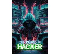 De Zéro à Hacker: Techniques pour débutants et avancées de Penetration Testing, OSINT et Cybersécurité avec Kali Linux