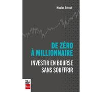 DE ZERO A MILLIONNAIRE. INVESTIR EN BOURSE SANS SOUFFRIR