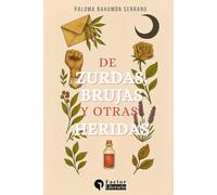 De zurdas, brujas y otras heridas: Cuentos, crónicas y ensayos