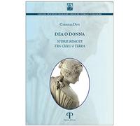 Dea o donna. Storie remote tra cielo e terra. Ediz. integrale