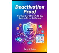 Deactivation Proof: The Uber & Lyft Driver’s 90-Day Guide to Never Get Banned (The Gig Worker Manuals)