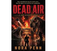 DEAD AIR: A Creature Horror Thriller: 3 (Last Dispatch Series)