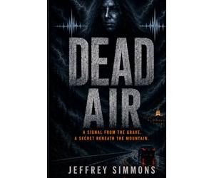 Dead Air: A Signal from the Grave. A Secret Beneath the Mountain.