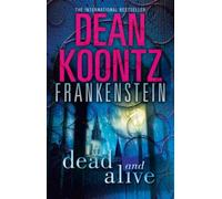 Dead and Alive: Book 3 (Dean Koontz’s Frankenstein)