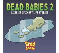Dead Babies 2: A Series Of Short Life Stories: 22 (Funny and Inappropriate Baby Books)