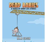 Dead Babies: A Series Of Short Life Stories: 34 (Rejected Children's Books)