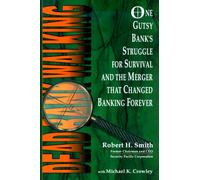 Dead Bank Walking: One Gutsy Bank's Struggle for Survival and the Merger That Changed Banking Forever