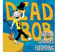 Dead Bob - Nothing Changes Everything [VINYL]