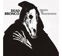 Dead Bronco - Driven by frustation