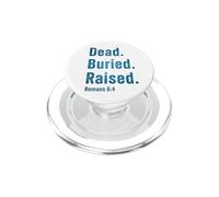 Dead. Buried. Raised - Christian Church Baptism Romans 6:4 PopSockets PopGrip for MagSafe