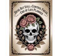 Dead, but still a control freak: A Hilariously Honest Death Planner for People Who Can’t Stop Giving Instructions