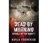 Dead by Morning: 1 (Rituals of the Night)