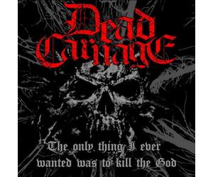 Dead Carnage & Soul Massacre - The Only Thing I Ever Wanted Was To Kill The God/1000 Ways To Die
