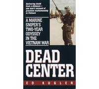 Dead Center: A Marine Sniper's Two-Year Odyssey in the Vietnam War