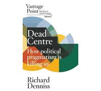 Dead Centre: How political pragmatism is killing us; Vantage Point 2