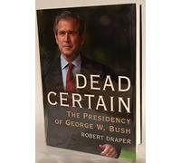 Dead Certain: The Presidency of George W. Bush