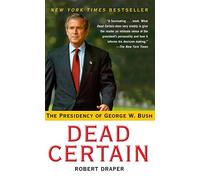 Dead Certain: The Presidency of George W. Bush