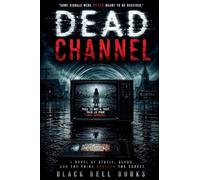Dead Channel: A Novel of Static, Blood, and the Thing Beneath the Screen