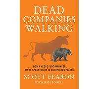 Dead Companies Walking: How a Hedge Fund Manager Finds Opportunity in Unexpected Places