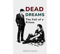 Dead Dreams: The Fall of a Prince: From Ambition to Addiction
