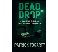 Dead Drop: The deadliest secrets aren’t buried, they’re hidden in plain sight. (Connor Malloy Geocaching Thriller Series)