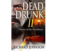 Dead Drunk II: Dawn of the Deadbeats: Volume 2 (Dead Drunk: Surviving the Zombie Apocalypse. One Beer at a Time)