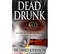 Dead Drunk: Surviving the Zombie Apocalypse... One Beer at a Time