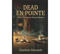 Dead En Pointe: A Cozy Community Theatre Mystery