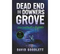 Dead End in Downers Grove: Love and Death in the 1990s (The Chicagoland Mysteries)