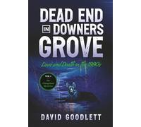 Dead End in Downers Grove: Love and Death in the 1990s (The Chicagoland Mysteries)
