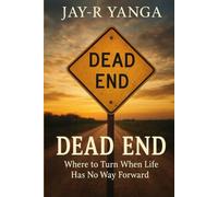 DEAD END: Where to Turn When Life Has No Way Forward