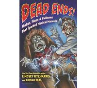 Dead Ends! – Flukes, Flops & Failures That Sparked Medical Marvels – Bloomsbury Publishing