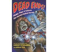 Dead Ends!: Flukes, Flops & Failures That Sparked Medical Marvels