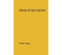 Dead Eyed Dicks (Plays by Peter King)