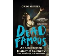Dead Famous: An Unexpected History of Celebrity from Bronze Age to Silver Screen