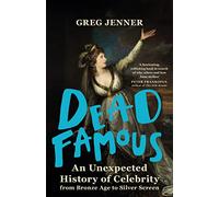 Dead Famous: An Unexpected History of Celebrity from Bronze Age to Silver Screen