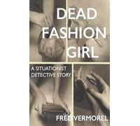Dead Fashion Girl: A Situationist Detective Story (Strange Attractor Press)